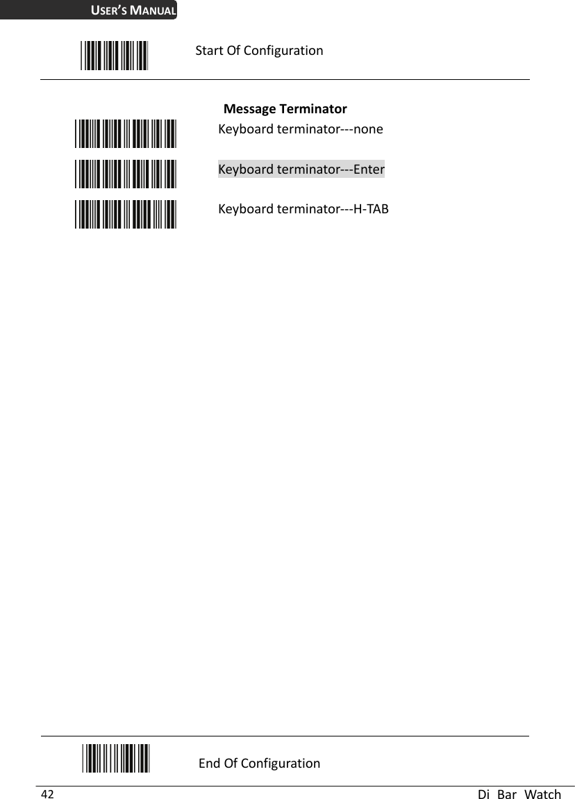 USER’S MANUAL  Di Bar Watch 42  Start Of Configuration  Message Terminator  Keyboard terminator---none  Keyboard terminator---Enter  Keyboard terminator---H-TAB                              End Of Configuration 