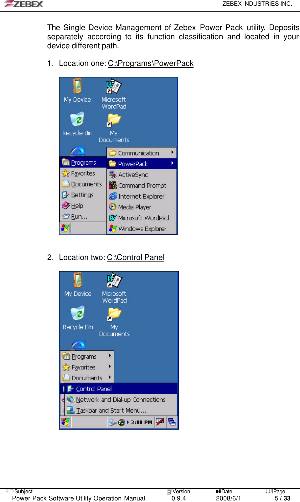     ZEBEX INDUSTRIES INC.   1Subject 4Version           =Date &amp;Page  Power Pack Software Utility Operation Manual 0.9.4    2008/6/1          5 / 33 The Single Device Management of Zebex Power Pack utility, Deposits separately according to its function classification and located in your device different path.  1. Location one: C:\Programs\PowerPack     2. Location two: C:\Control Panel   