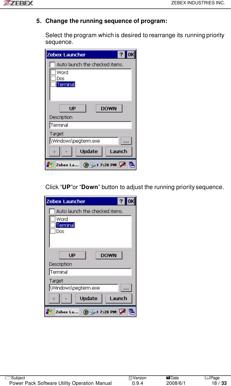     ZEBEX INDUSTRIES INC.   1Subject 4Version           =Date &amp;Page  Power Pack Software Utility Operation Manual 0.9.4    2008/6/1          18 / 33 5. Change the running sequence of program:  Select the program which is desired to rearrange its running priority sequence.                     Click “UP”or “Down” button to adjust the running priority sequence.               