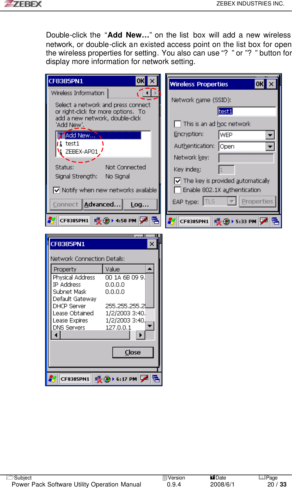     ZEBEX INDUSTRIES INC.   1Subject 4Version           =Date &amp;Page  Power Pack Software Utility Operation Manual 0.9.4    2008/6/1          20 / 33  Double-click the “Add New…” on the list  box  will add a new wireless network, or double-click an existed access point on the list box for open the wireless properties for setting. You also can use “?” or ”?” button for display more information for network setting.   