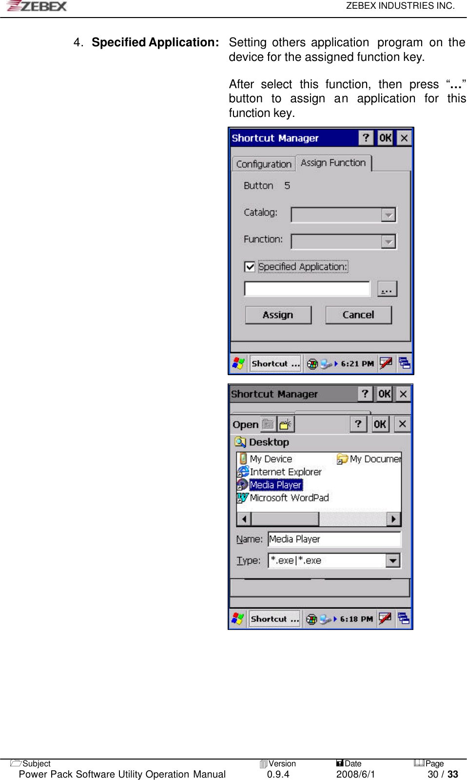     ZEBEX INDUSTRIES INC.   1Subject 4Version           =Date &amp;Page  Power Pack Software Utility Operation Manual 0.9.4    2008/6/1          30 / 33 4. Specified Application:   Setting others application  program  on the device for the assigned function key.  After  select this function, then press “…” button to assign an application for this function key.                                              