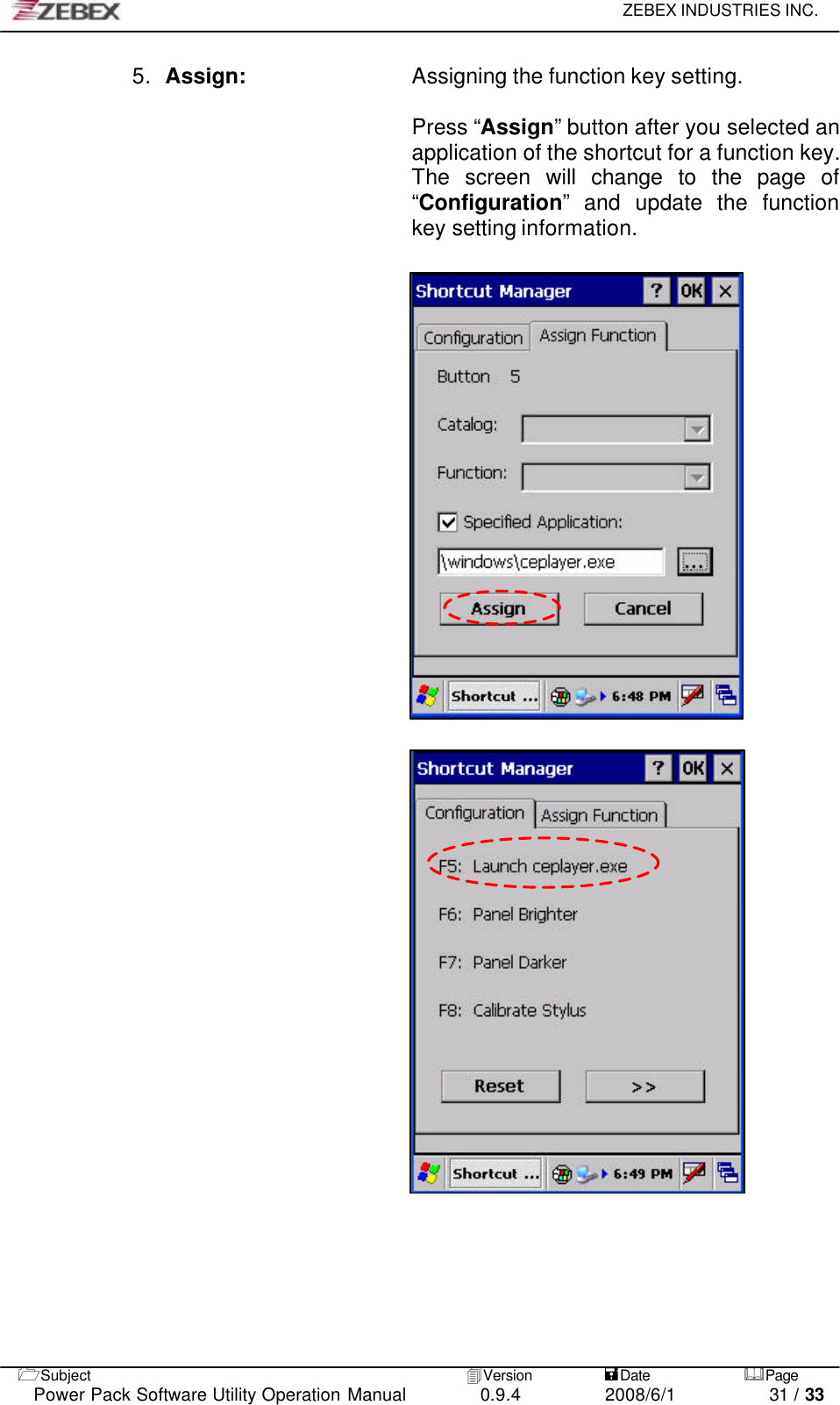     ZEBEX INDUSTRIES INC.   1Subject 4Version           =Date &amp;Page  Power Pack Software Utility Operation Manual 0.9.4    2008/6/1          31 / 33 5. Assign:    Assigning the function key setting.  Press “Assign” button after you selected an application of the shortcut for a function key. The screen will change to the page of “Configuration” and update the function key setting information.                                             