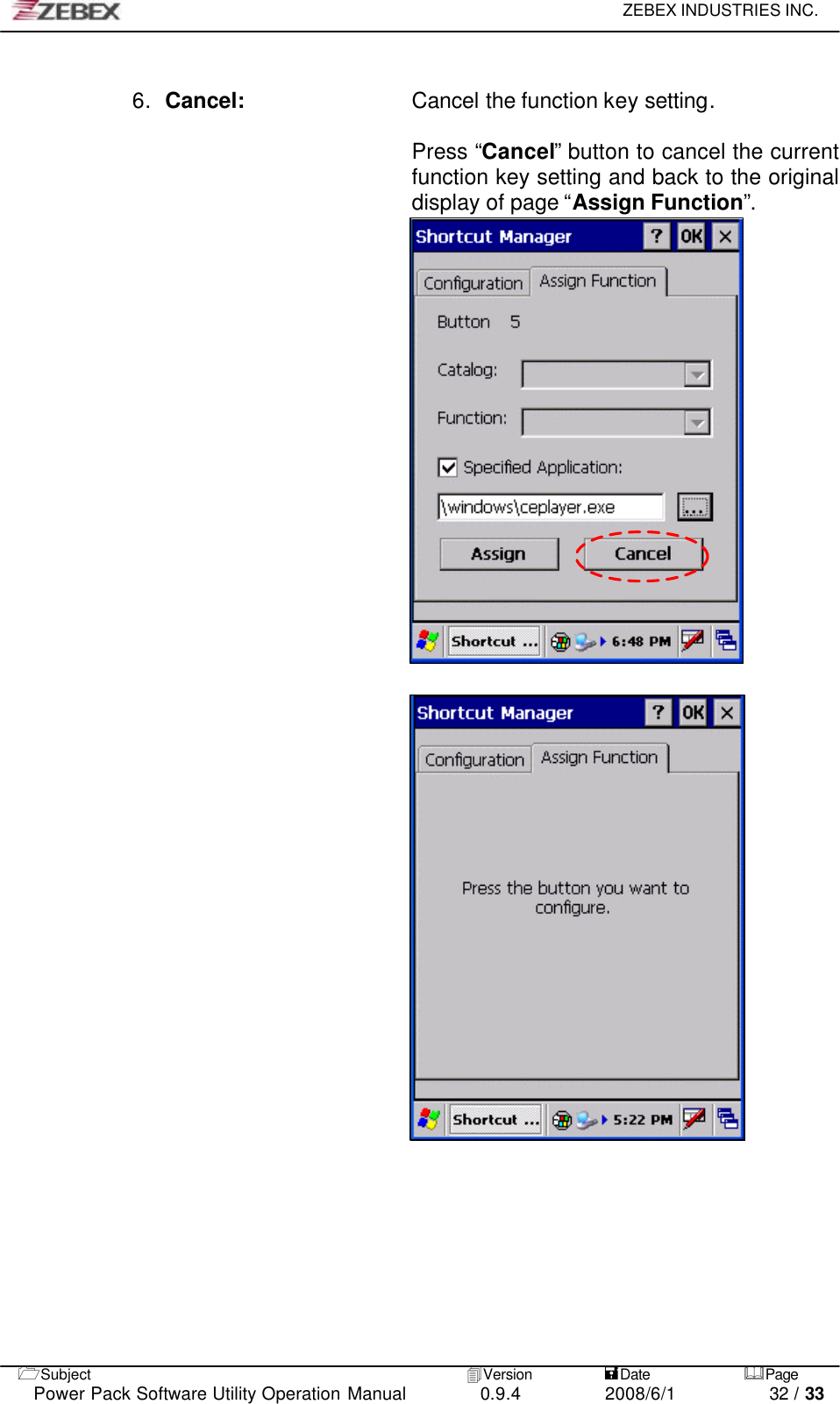     ZEBEX INDUSTRIES INC.   1Subject 4Version           =Date &amp;Page  Power Pack Software Utility Operation Manual 0.9.4    2008/6/1          32 / 33    6. Cancel:    Cancel the function key setting.  Press “Cancel” button to cancel the current function key setting and back to the original display of page “Assign Function”.  