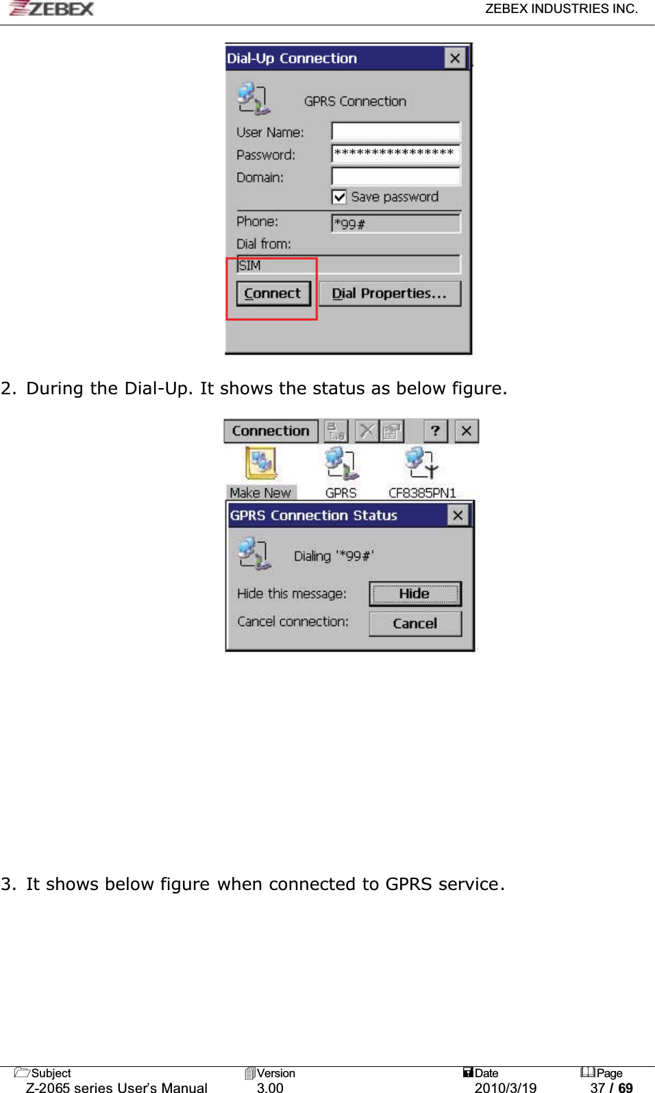 ZEBEX INDUSTRIES INC. Subject Version Date PageZ-2065 series User’s Manual 3.00 2010/3/19 37 / 692. During the Dial-Up. It shows the status as below figure.3. It shows below figure when connected to GPRS service.