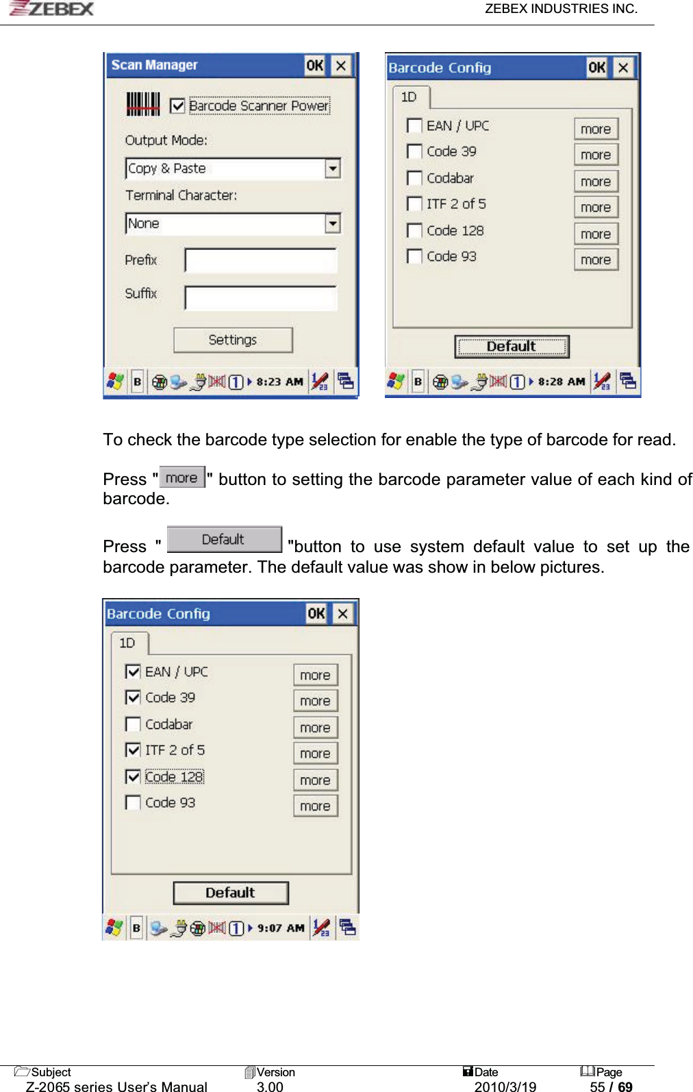 ZEBEX INDUSTRIES INC. Subject Version Date PageZ-2065 series User’s Manual 3.00 2010/3/19 55 / 69To check the barcode type selection for enable the type of barcode for read.Press &quot; &quot; button to setting the barcode parameter value of each kind of barcode.Press &quot; &quot;button to use system default value to set up the barcode parameter. The default value was show in below pictures.