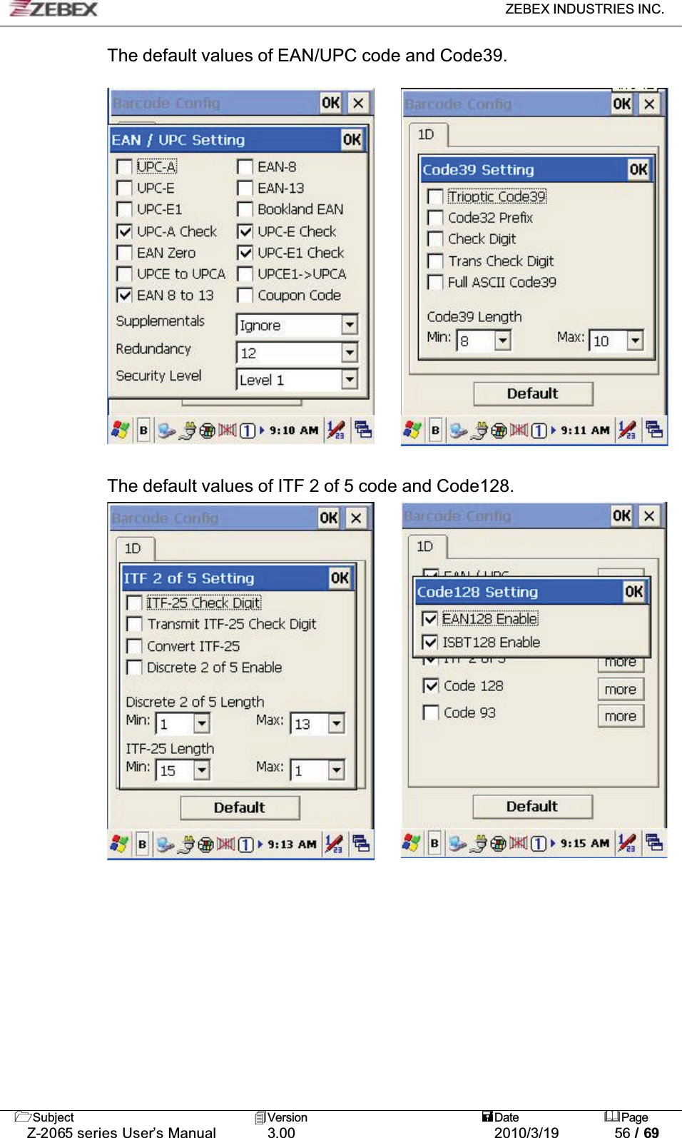 ZEBEX INDUSTRIES INC. Subject Version Date PageZ-2065 series User’s Manual 3.00 2010/3/19 56 / 69The default values of EAN/UPC code and Code39.The default values of ITF 2 of 5 code and Code128.