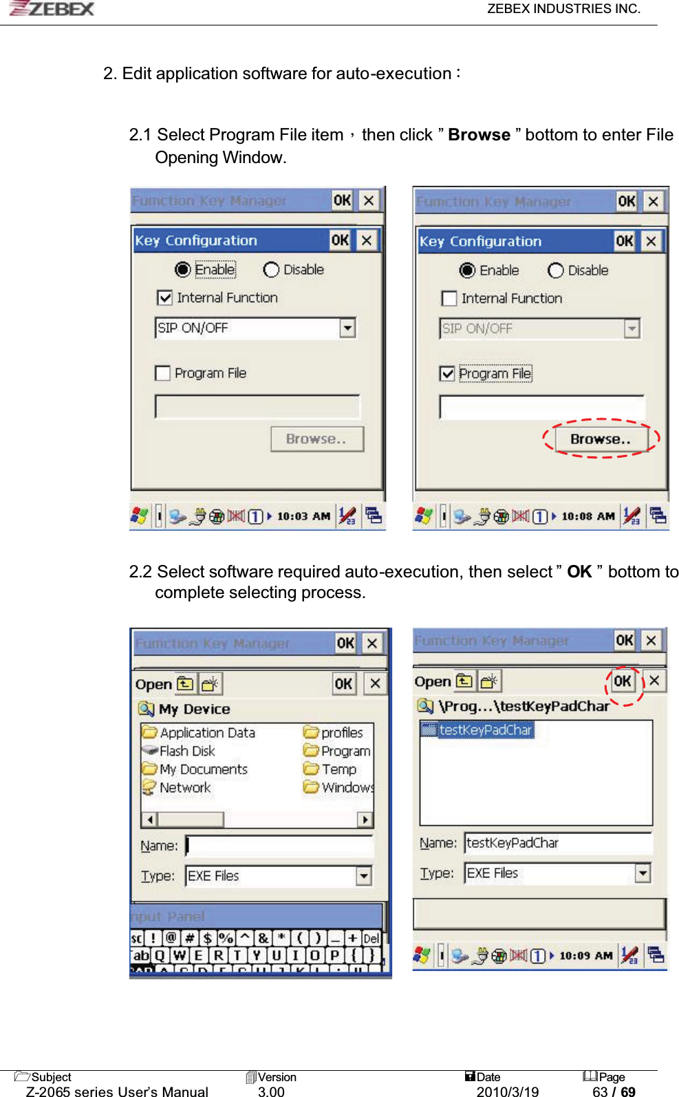 ZEBEX INDUSTRIES INC. Subject Version Date PageZ-2065 series User’s Manual 3.00 2010/3/19 63 / 692. Edit application software for auto-executionǺ2.1 Select Program File itemǴthen click ” Browse ” bottom to enter File Opening Window.2.2 Select software required auto-execution, then select ” OK ” bottom to complete selecting process. 