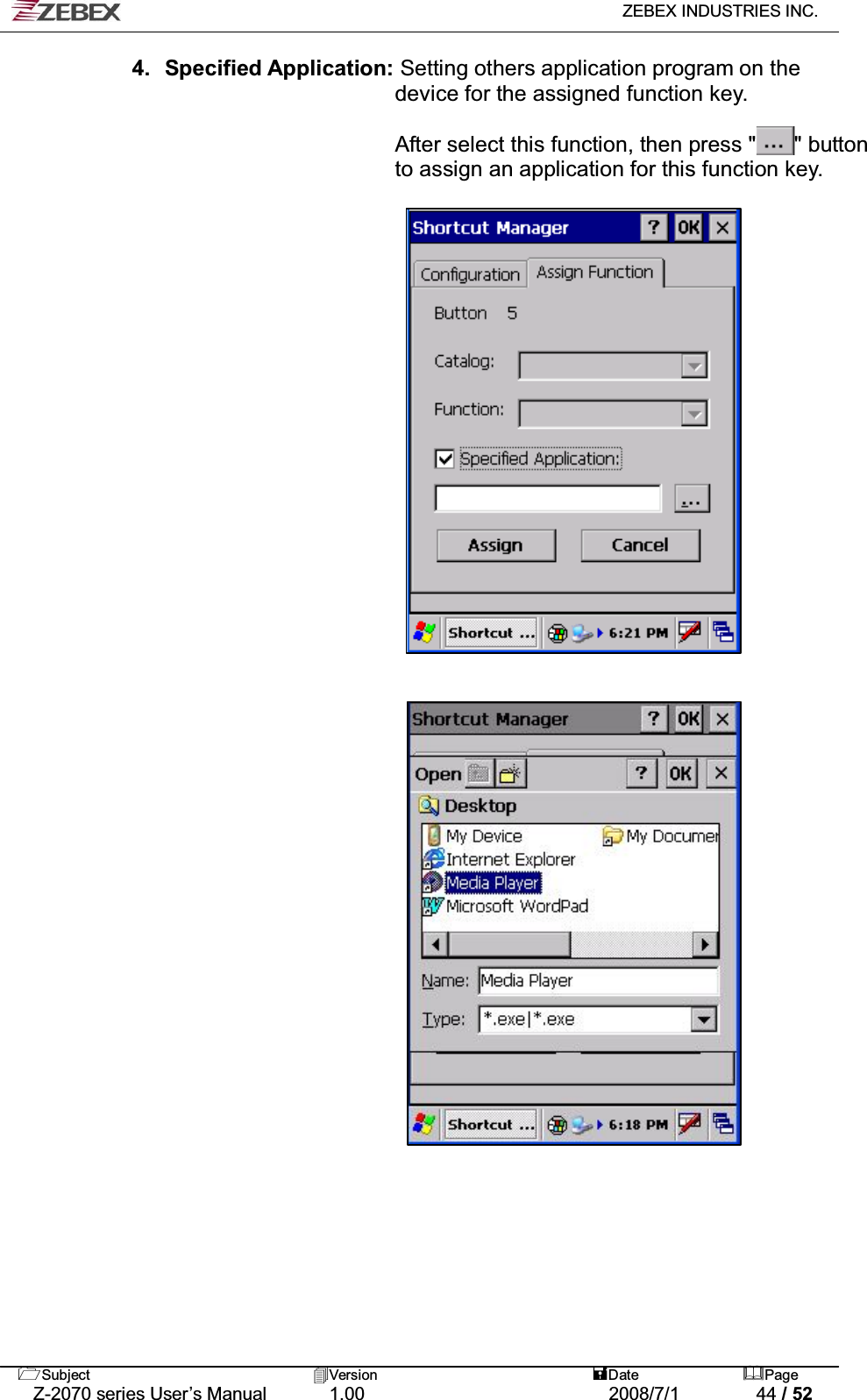   ZEBEX INDUSTRIES INC.   Subject Version  Date Page   Z-2070 series User’s Manual  1.00  2008/7/1  44 / 52 4. Specified Application: Setting others application program on the   device for the assigned function key.    After select this function, then press &quot;       &quot; button to assign an application for this function key.                                        