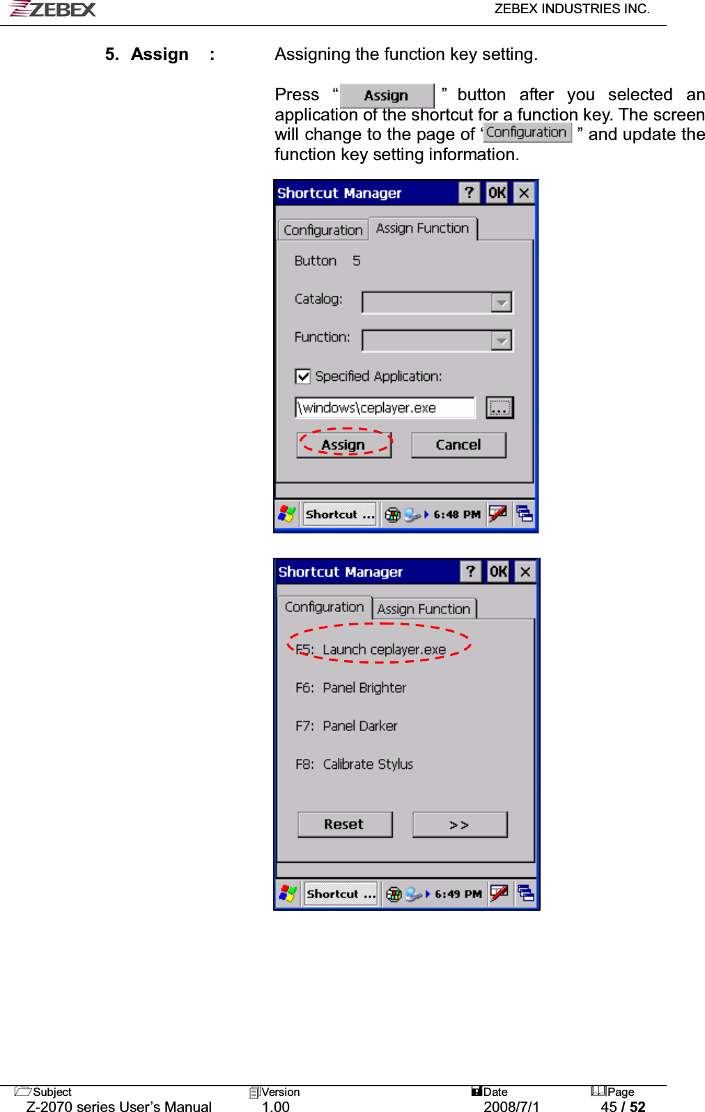   ZEBEX INDUSTRIES INC.   Subject Version  Date Page   Z-2070 series User’s Manual  1.00  2008/7/1  45 / 52 5. Assign  :   Assigning the function key setting.  Press “        ” button after you selected an application of the shortcut for a function key. The screen will change to the page of “           ” and update the function key setting information.                     