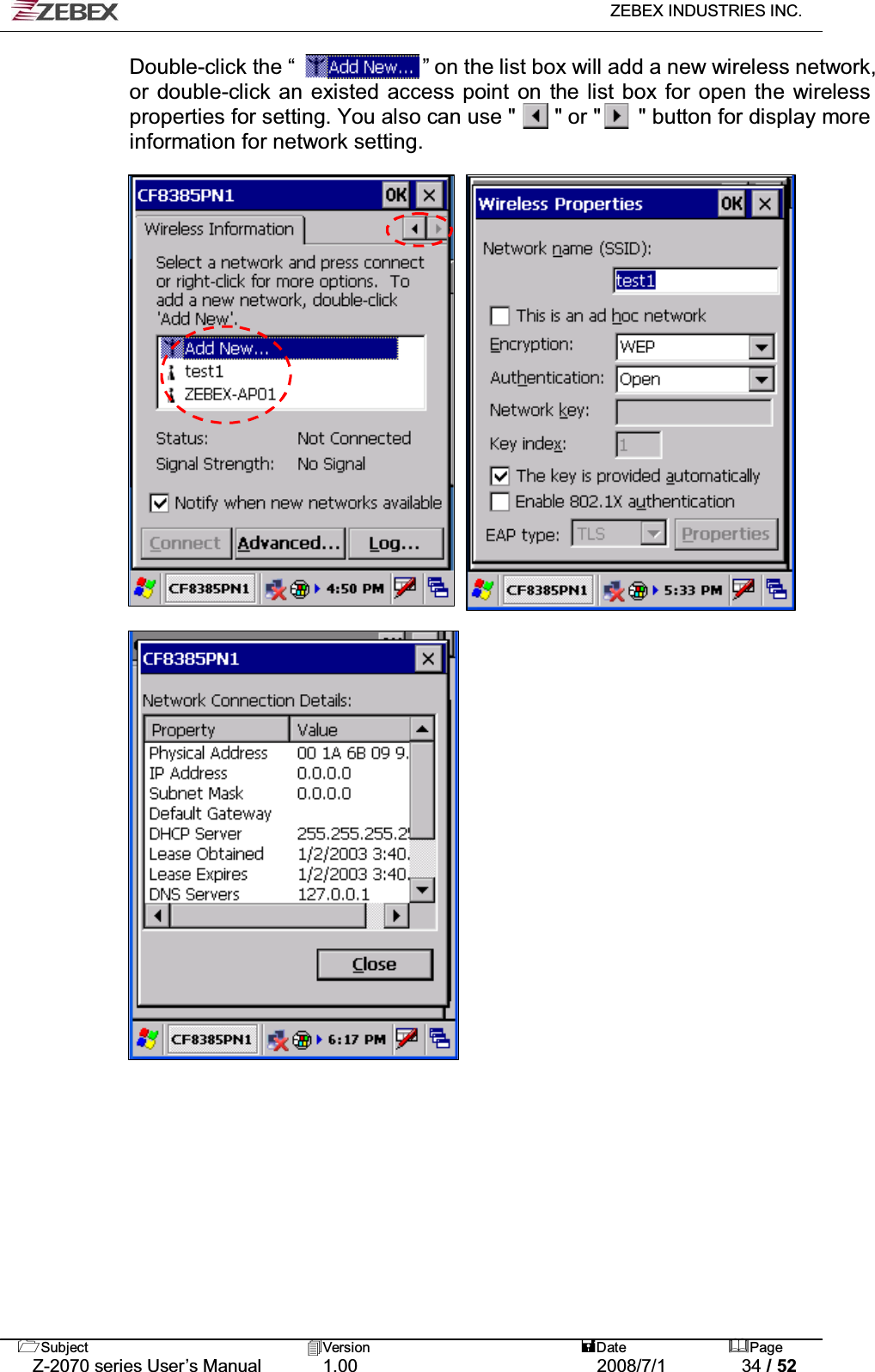   ZEBEX INDUSTRIES INC.   Subject Version  Date Page   Z-2070 series User’s Manual  1.00  2008/7/1  34 / 52 Double-click the “             ” on the list box will add a new wireless network, or double-click an existed access point on the list box for open the wireless properties for setting. You also can use &quot;       &quot; or &quot;       &quot; button for display more information for network setting. ʳ   