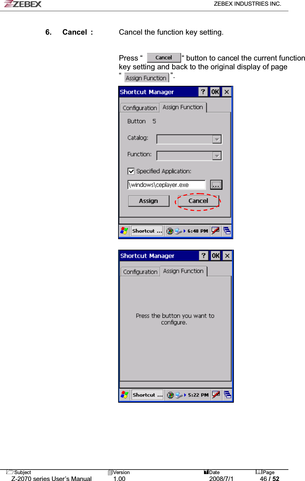   ZEBEX INDUSTRIES INC.   Subject Version  Date Page   Z-2070 series User’s Manual  1.00  2008/7/1  46 / 52  6. Cancel :  Cancel the function key setting.   Press “        “   “ button to cancel the current function key setting and back to the original display of page   “             ”.                                       
