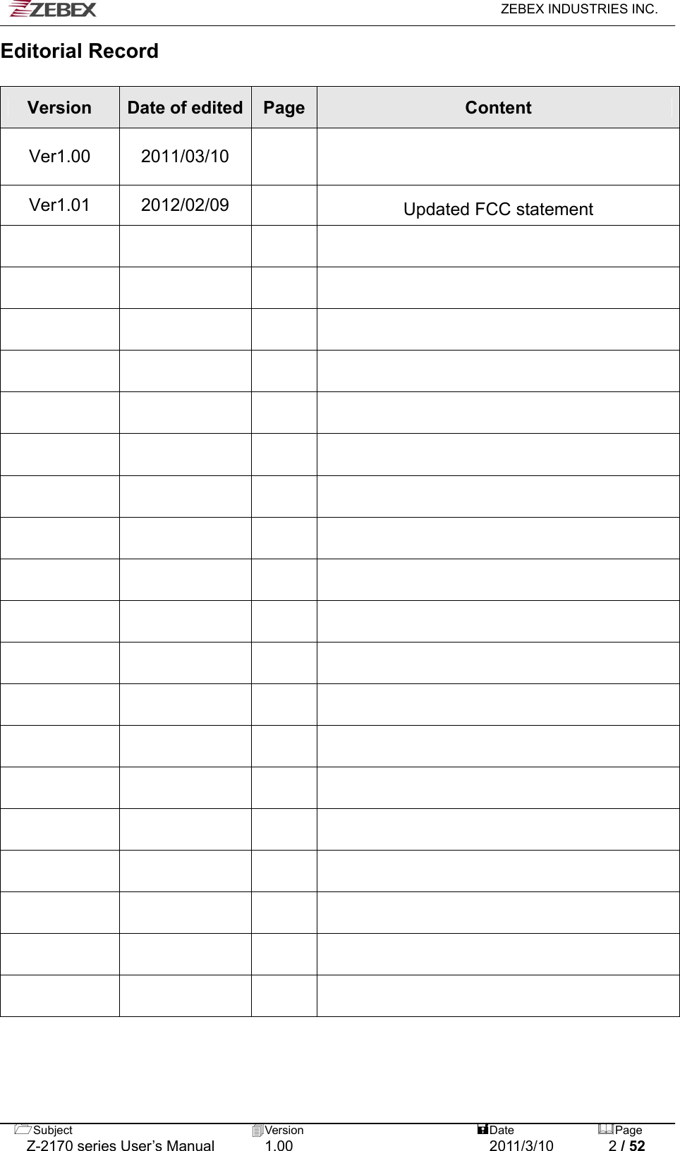   ZEBEX INDUSTRIES INC.  Subject  Version   DatePage   Z-2170 series User’s Manual  1.00  2011/3/10  2 / 52 Editorial Record  Version  Date of edited  Page Content Ver1.00 2011/03/10     Ver1.01 2012/02/09    Updated FCC statement                                                                                                