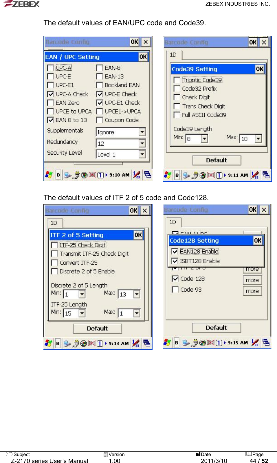   ZEBEX INDUSTRIES INC.  The default values of EAN/UPC code and Code39.                     The default values of ITF 2 of 5 code and Code128.                    Subject  Version   DatePage   Z-2170 series User’s Manual  1.00  2011/3/10  44 / 52 