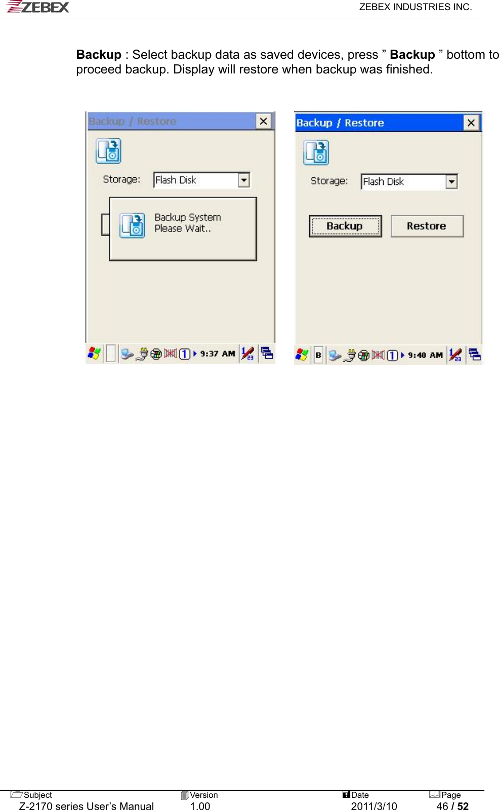   ZEBEX INDUSTRIES INC.   Backup : Select backup data as saved devices, press ” Backup ” bottom to proceed backup. Display will restore when backup was finished.                                                     Subject  Version   DatePage   Z-2170 series User’s Manual  1.00  2011/3/10  46 / 52 