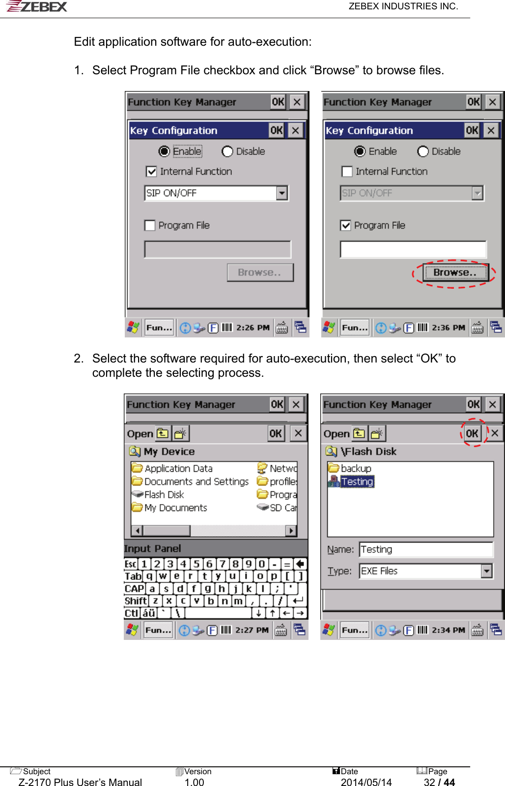   ZEBEX INDUSTRIES INC.  Edit application software for auto-execution:                                                 1.  Select Program File checkbox and click “Browse” to browse files.      Subject  Version   DatePage   Z-2170 Plus User’s Manual  1.00  2014/05/14  32 / 44  2.  Select the software required for auto-execution, then select “OK” to complete the selecting process.                 