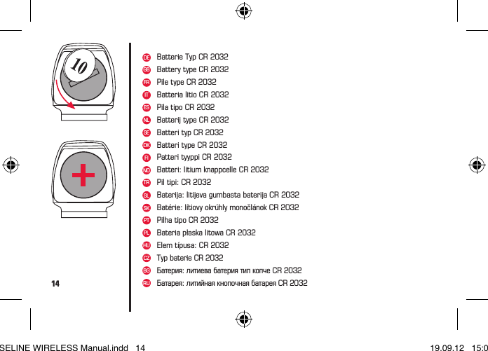 14Batterie Typ CR 2032Batteri: litium knappcelle CR 2032Batérie: lítiovy okrúhly monočlánok CR 2032Pile type CR 2032Batteria litio CR 2032Batterij type CR 2032Batteri typ CR 2032Batteri type CR 2032Patteri tyyppi CR 2032Pil tipi: CR 2032Baterija: litijeva gumbasta baterija CR 2032Pilha tipo CR 2032Pila tipo CR 2032Battery type CR 2032Bateria płaska litowa CR 2032Elem típusa: CR 2032Typ baterie CR 2032Батерия: литиева батерия тип копче CR 2032Батарея: литийная кнопочная батарея CR 2032DENOFRITNLSEDKFITRESGBSLSKPTPLHUCZBGRUBASELINE WIRELESS Manual.indd   14 19.09.12   15:01