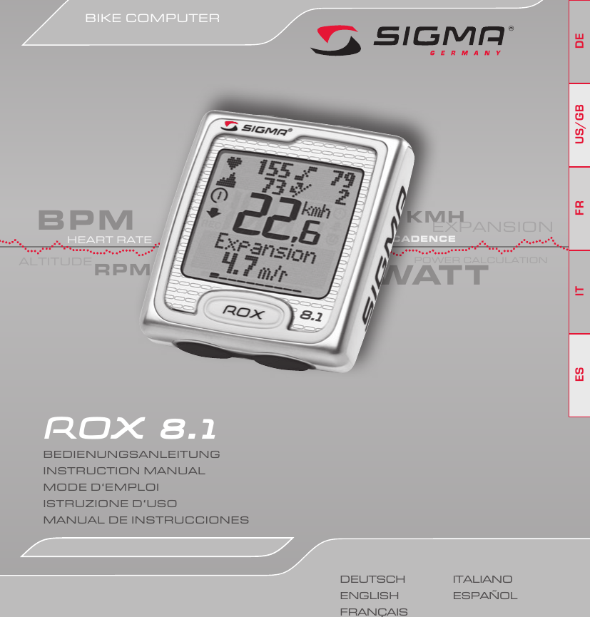 bpm kmhrpm wat tALTITUDEEXPANSIONcadenceHEART RATEPOWER CALCULATIONBIKE COMPUTERDEUS/GBFRITESROX 8.1 BEDIENUNGSANLEITUNG INSTRUCTION MANUALMODE D‘EMPLOIISTRUZIONE D‘USOMANUAL DE INSTRUCCIONESDEUTSCHENGLISHFRANÇAISITALIANOESPAÑOL