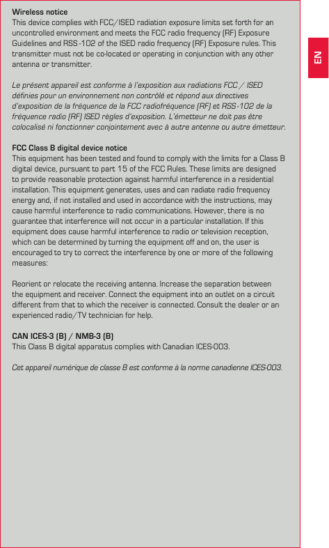 13Batteries must not be disposed of in household waste  (European Battery Law)! Please take the batteries to an  official collection point or to the retailer for disposal.  Electronic devices must not be disposed of in household waste. Please take the device to an official waste collection point or to the retailer.  Before disposal, all relevant personal data must be deleted from the device.The CE declaration can be found at: http://certificates.sigmasport.comRF Interface Frequency Range Maximum RF output power:Number of channels:WLAN EU/ETSI 2402 – 2483 MHz 17.7 dBm 13WLAN North America/FCC 2402 – 2473 MHz 17.7 dBm 11Bluetooth 2400 – 2483 MHz 8.5 dBm 79Bluetooth Low Engergy 2400 – 2483 MHz 2.5 dBm 40ANT+ 2403 – 2480 MHz 2.3 dBm 77GPS 1575.42 MHz N/A (receiver only) N/AGLONASS 1602 MHz N/A (receiver only) N/AFCC/ISED Regulatory noticesModification statementSIGMA-ELKTRO GmbH has not approved any changes or modifications to this device by the user. Any changes or modifications could void the user’s authority to operate the equipment.SIGMA-ELEKTRO GmbH n’approuve aucune modification apportée à l’appareil par l’utilisateur, quelle qu’en soit la nature. Tout changement ou modification peuvent annuler le droit d’utilisation de l’appareil par l’utilisateur.Interference statement (if it is not placed in the device)This device complies with Part 15 of the FCC Rules and Industry Canada  licence-exempt RSS standard(s). Operation is subject to the following two  conditions: (1) this device may not cause interference, and (2) this device  must accept any interference, including interference that may cause undesired operation of the device.Le présent appareil est conforme aux CNR d’Industrie Canada applicables aux appareils radio exempts de licence. L’exploitation est autorisée aux deux conditions suivantes : (1) l’appareil ne doit pas produire de brouillage, et (2) l’utilisateur de l’appareil doit accepter tout brouillage radioélectrique subi,  même si le brouillage est susceptible d’en compromettre le fonctionnement.Wireless noticeThis device complies with FCC/ISED radiation exposure limits set forth for an uncontrolled environment and meets the FCC radio frequency (RF) Exposure Guidelines and RSS -102 of the ISED radio frequency (RF) Exposure rules. This transmitter must not be co-located or operating in conjunction with any other antenna or transmitter.Le présent appareil est conforme à l’exposition aux radiations FCC / ISED  définies pour un environnement non contrôlé et répond aux directives d’exposition de la fréquence de la FCC radiofréquence (RF) et RSS -102 de la fréquence radio (RF) ISED règles d’exposition. L’émetteur ne doit pas être  colocalisé ni fonctionner conjointement avec à autre antenne ou autre émetteur.FCC Class B digital device noticeThis equipment has been tested and found to comply with the limits for a Class B digital device, pursuant to part 15 of the FCC Rules. These limits are designed  to provide reasonable protection against harmful interference in a residential installation. This equipment generates, uses and can radiate radio frequency  energy and, if not installed and used in accordance with the instructions, may cause harmful interference to radio communications. However, there is no  guarantee that interference will not occur in a particular installation. If this  equipment does cause harmful interference to radio or television reception, which can be determined by turning the equipment off and on, the user is  encouraged to try to correct the interference by one or more of the following measures:Reorient or relocate the receiving antenna. Increase the separation between the equipment and receiver. Connect the equipment into an outlet on a circuit different from that to which the receiver is connected. Consult the dealer or an experienced radio/TV technician for help.CAN ICES-3 (B) / NMB-3 (B)This Class B digital apparatus complies with Canadian ICES-003.Cet appareil numérique de classe B est conforme à la norme canadienne ICES-003.EN