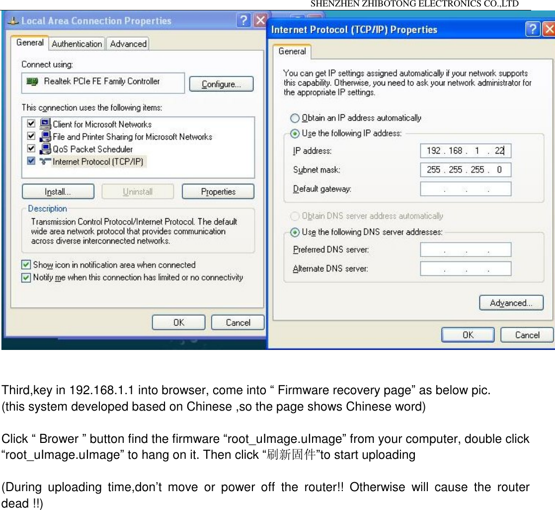                                                                 SHENZHEN ZHIBOTONG ELECTRONICS CO.,LTD                                                                                            Third,key in 192.168.1.1 into browser, come into &ldquo; Firmware recovery page&rdquo; as below pic. (this system developed based on Chinese ,so the page shows Chinese word)  Click &ldquo; Brower &rdquo; button find the firmware &ldquo;root_uImage.uImage&rdquo; from your computer, double click  &ldquo;root_uImage.uImage&rdquo; to hang on it. Then click &ldquo;刷新固件&rdquo;to start uploading   (During uploading time,don&rsquo;t move or power off the router!! Otherwise will cause the router dead !!)  