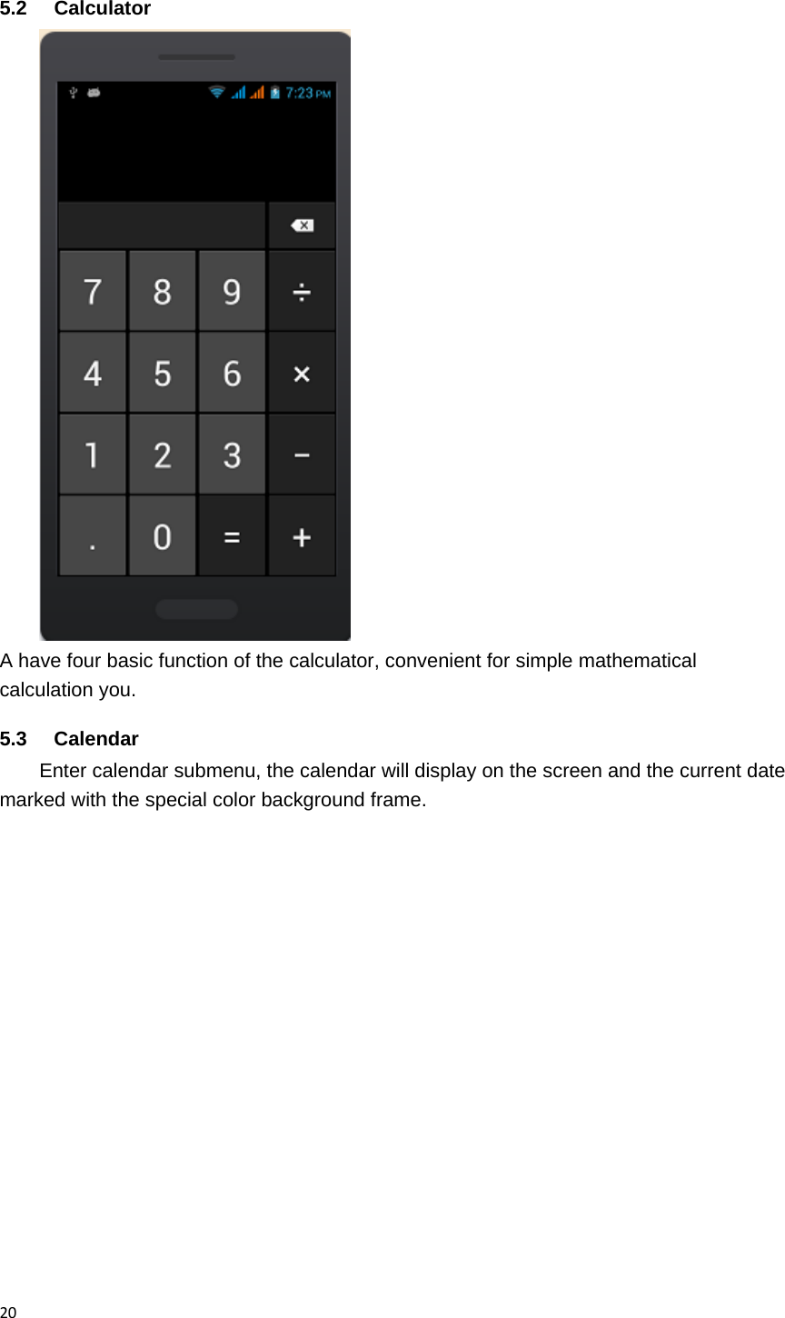 205.2 Calculator  A have four basic function of the calculator, convenient for simple mathematical calculation you. 5.3 Calendar Enter calendar submenu, the calendar will display on the screen and the current date marked with the special color background frame.   