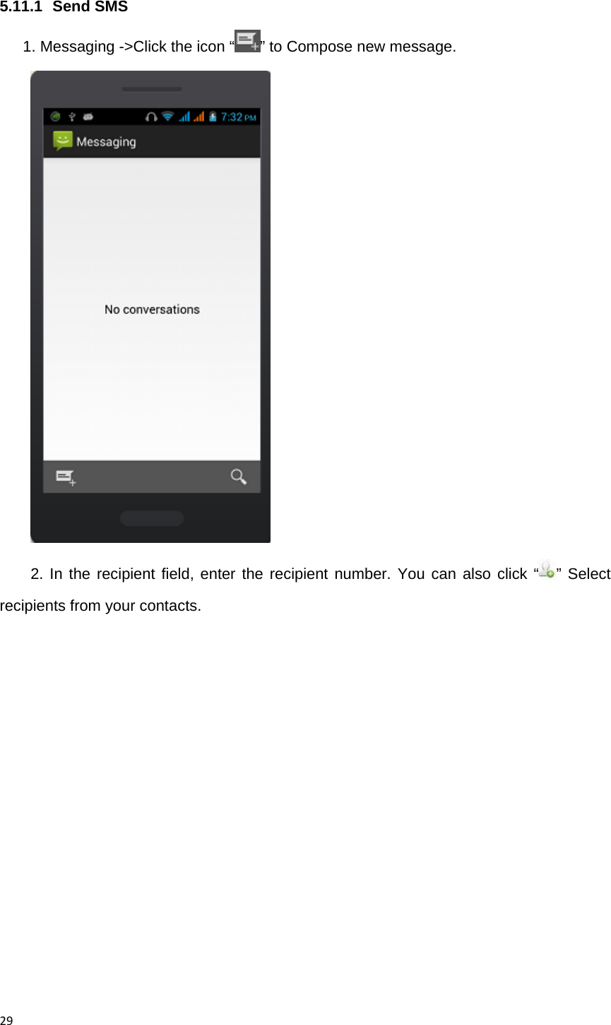 295.11.1 Send SMS 1. Messaging ->Click the icon &ldquo; &rdquo; to Compose new message.  2. In the recipient field, enter the recipient number. You can also click &ldquo; &rdquo; Select recipients from your contacts. 