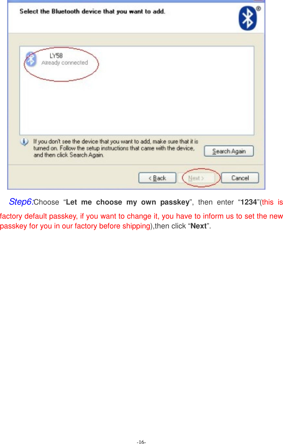  -16-  Step6:Choose  “Let  me  choose  my  own  passkey”,  then  enter  “1234”(this  is factory default passkey, if you want to change it, you have to inform us to set the new passkey for you in our factory before shipping),then click “Next”. 