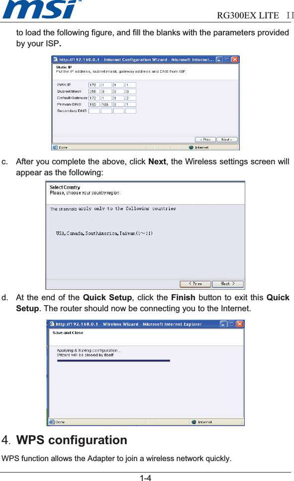                            RG300EX LITE II1-4to load the following figure, and fill the blanks with the parameters providedby your ISP.c. After you complete the above, click Next, the Wireless settings screen willappear as the following:d. At the end of the Quick Setup, click the Finish button to exit this QuickSetup. The router should now be connecting you to the Internet.4.WPS configurationWPS function allows the Adapter to join a wireless network quickly.USA, Canada, South America, Taiwan (1~11)