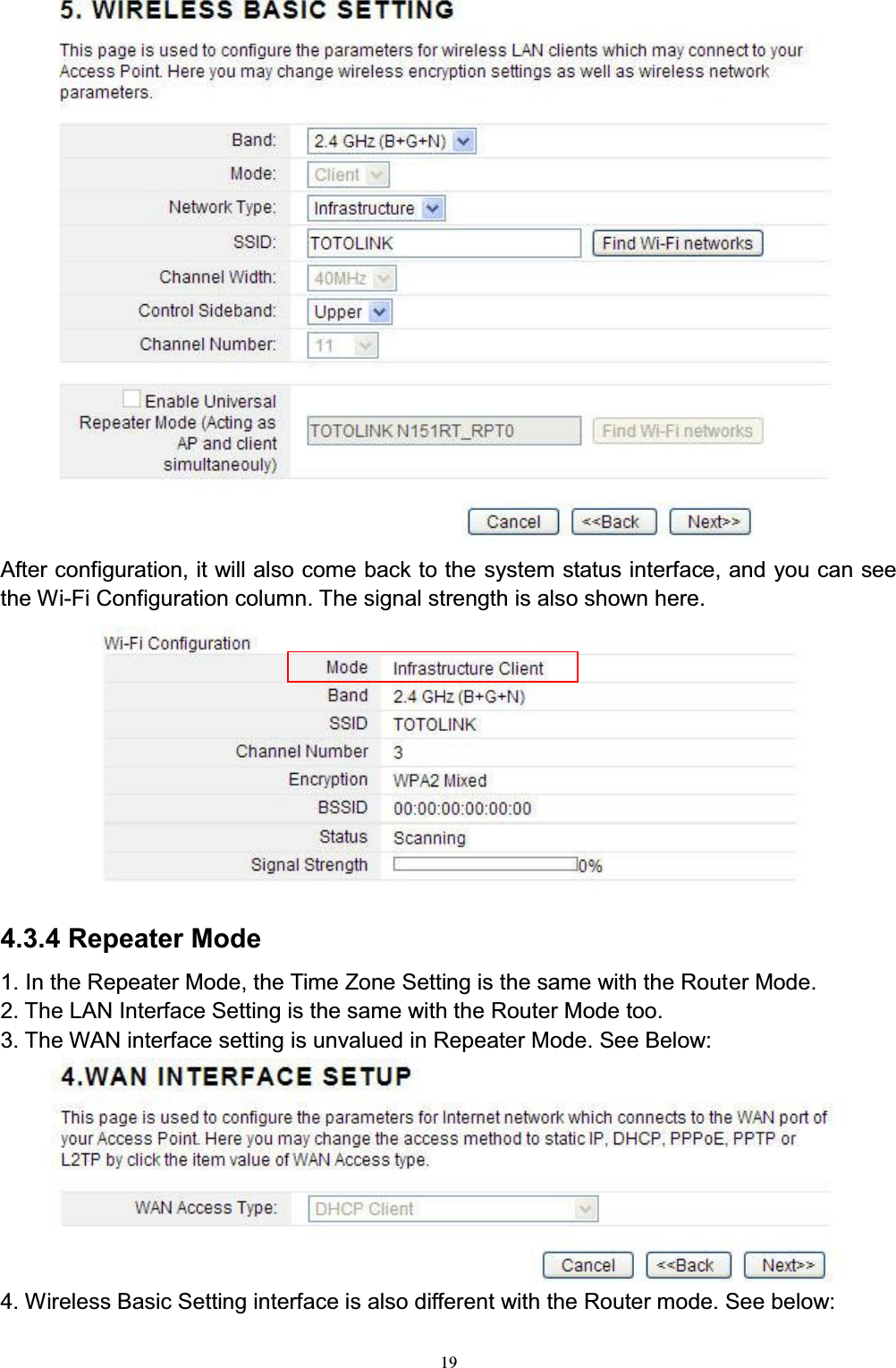 19After configuration, it will also come back to the system status interface, and you can see the Wi-Fi Configuration column. The signal strength is also shown here.4.3.4 Repeater Mode1. In the Repeater Mode, the Time Zone Setting is the same with the Router Mode. 2. The LAN Interface Setting is the same with the Router Mode too.3. The WAN interface setting is unvalued in Repeater Mode. See Below:4. Wireless Basic Setting interface is also different with the Router mode. See below: