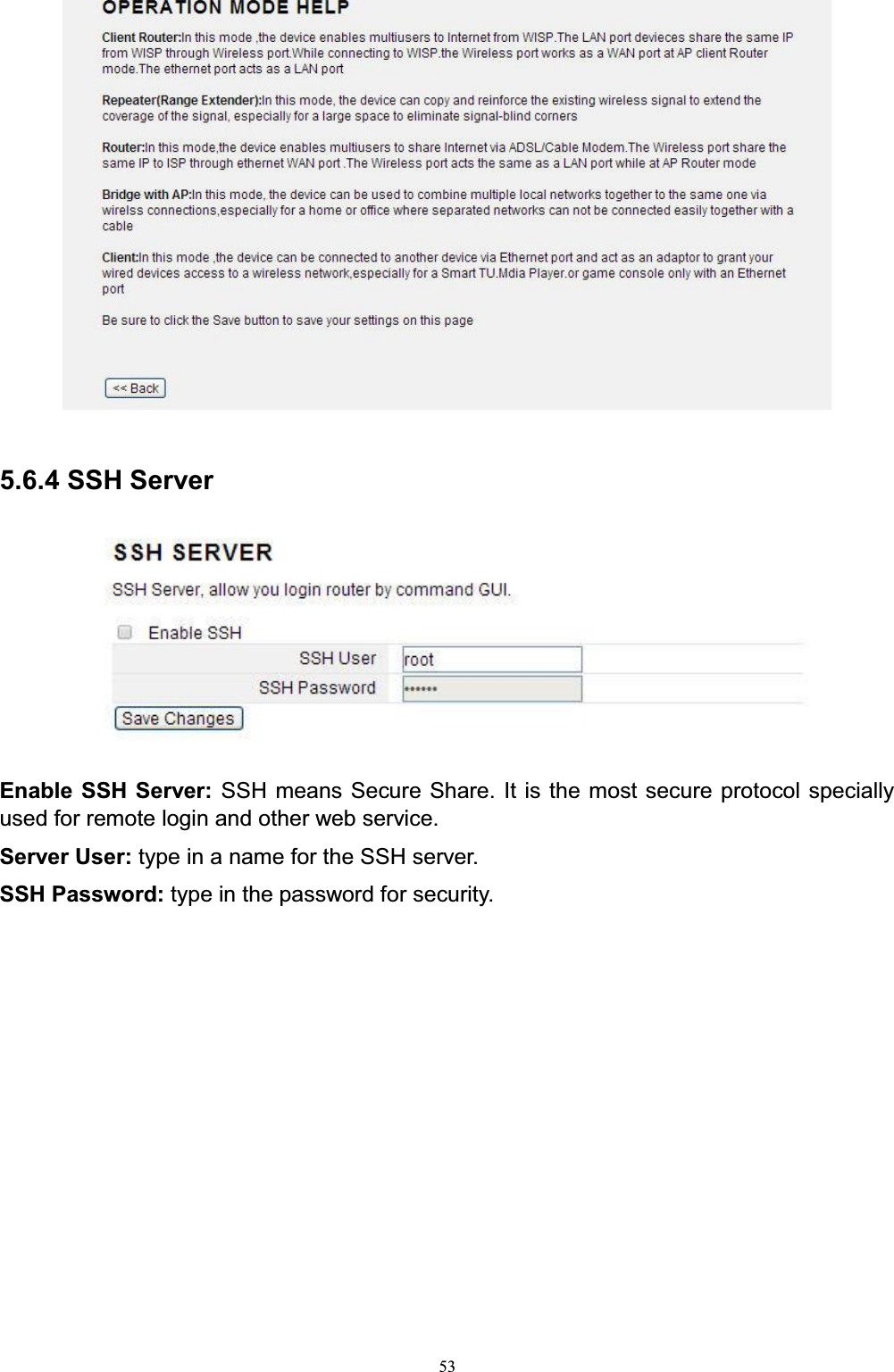 535.6.4 SSH ServerEnable SSH Server: SSH means Secure Share. It is the most secure protocol specially used for remote login and other web service. Server User: type in a name for the SSH server.SSH Password: type in the password for security.