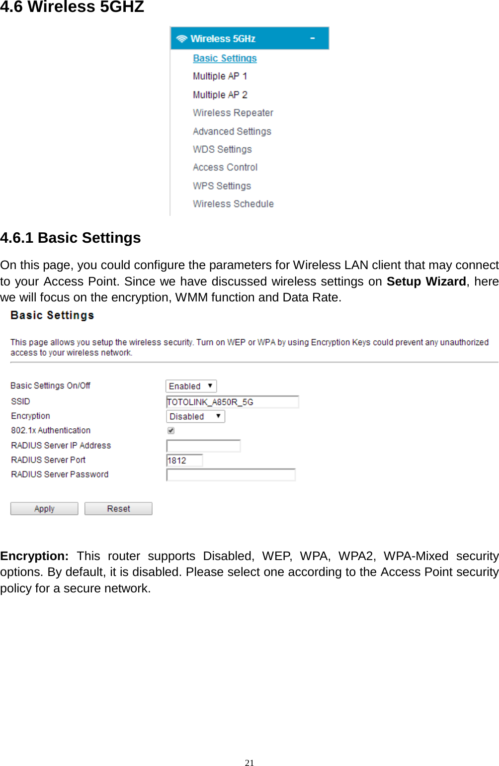  21 4.6 Wireless 5GHZ  4.6.1 Basic Settings On this page, you could configure the parameters for Wireless LAN client that may connect to your Access Point. Since we have discussed wireless settings on Setup Wizard, here we will focus on the encryption, WMM function and Data Rate.       Encryption:  This router supports Disabled, WEP, WPA, WPA2, WPA-Mixed security options. By default, it is disabled. Please select one according to the Access Point security policy for a secure network.    