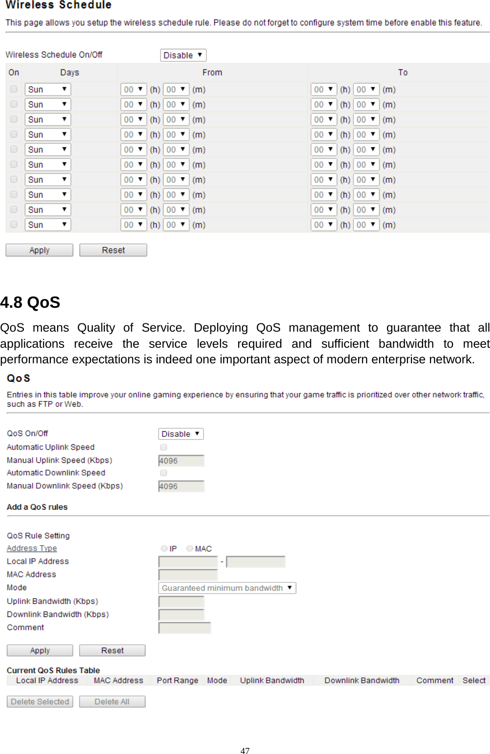  47   4.8 QoS QoS means Quality of Service. Deploying QoS management to guarantee that all applications receive the service levels required and sufficient bandwidth to meet performance expectations is indeed one important aspect of modern enterprise network.    