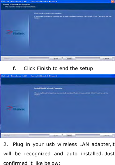  f. Click Finish to end the setup  2. Plug in your usb wireless LAN adapter,it will be recognized and auto installed..Just confirmed it like below: 