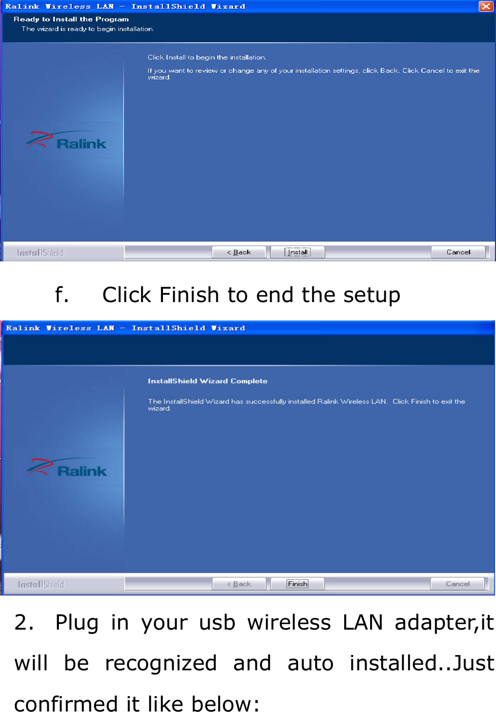  f. Click Finish to end the setup  2. Plug in your usb wireless LAN adapter,it will be recognized and auto installed..Just confirmed it like below: 