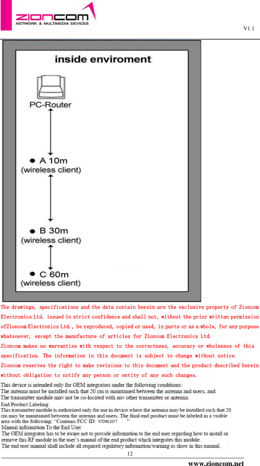                                                                                                         V1.1  _________________________________________________________________www.zioncom.net 12  The drawings, specifications and the data contain herein are the exclusive property of Zioncom Electronics Ltd. issued in strict confidence and shall not, without the prior written permission ofZioncom Electronics Ltd., be reproduced, copied or used, in parts or as a whole, for any purpose whatsoever, except the manufacture of articles for Zioncom Electronics Ltd. Zioncom makes no warranties with respect to the correctness, accuracy or wholeness of this specification. The information in this document is subject to change without notice.  Zioncom reserves the right to make revisions to this document and the product described herein without obligation to notify any person or entity of any such changes.     X7DWL0217