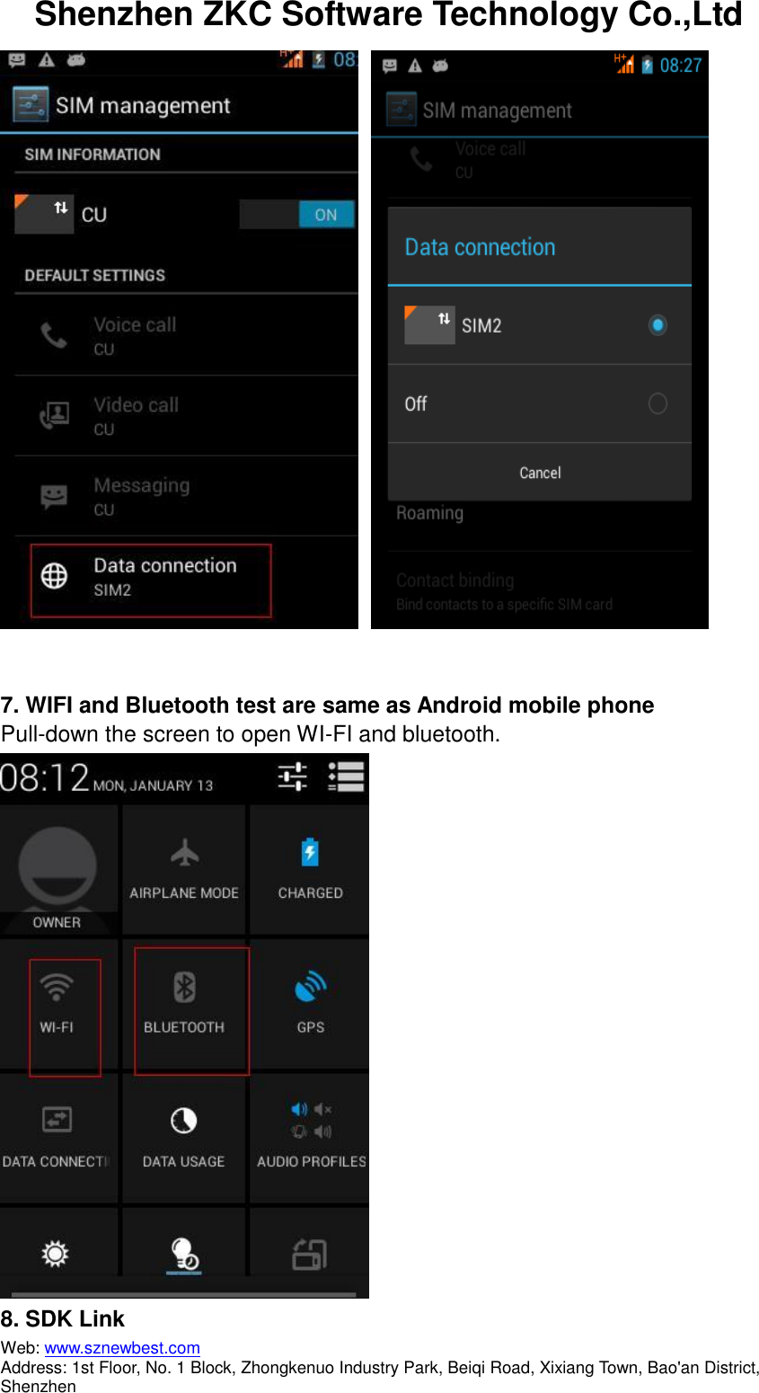 Shenzhen ZKC Software Technology Co.,Ltd Web: www.sznewbest.com                             Address: 1st Floor, No. 1 Block, Zhongkenuo Industry Park, Beiqi Road, Xixiang Town, Bao&apos;an District, Shenzhen     7. WIFI and Bluetooth test are same as Android mobile phone Pull-down the screen to open WI-FI and bluetooth.  8. SDK Link 