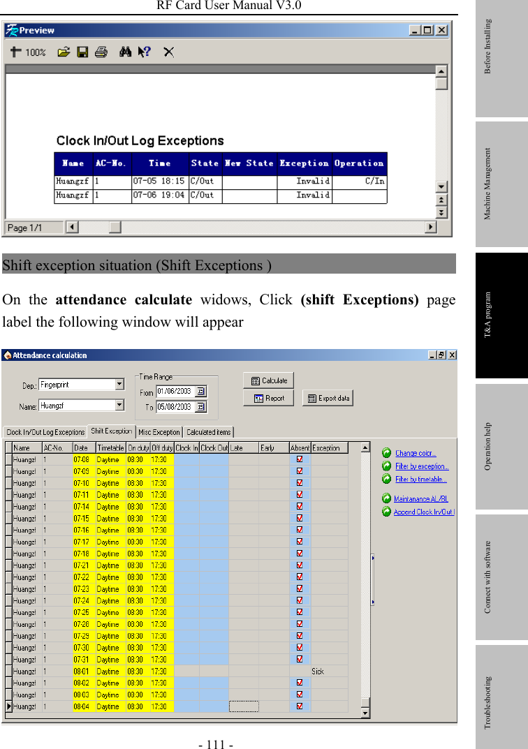 RF Card User Manual V3.0 - 111 -  Shift exception situation (Shift Exceptions )                            On the attendance calculate widows, Click (shift Exceptions) page label the following window will appear          Before Installing Machine Management T&amp;A program Operation help   Connect with software              Troubleshooting 