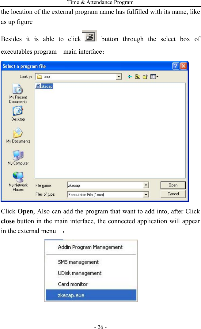 Time &amp; Attendance Program - 26 - the location of the external program name has fulfilled with its name, like as up figure   Besides it is able to click  button through the select box of executables program  main interface：  Click Open, Also can add the program that want to add into, after Click close button in the main interface, the connected application will appear in the external menu   ：  