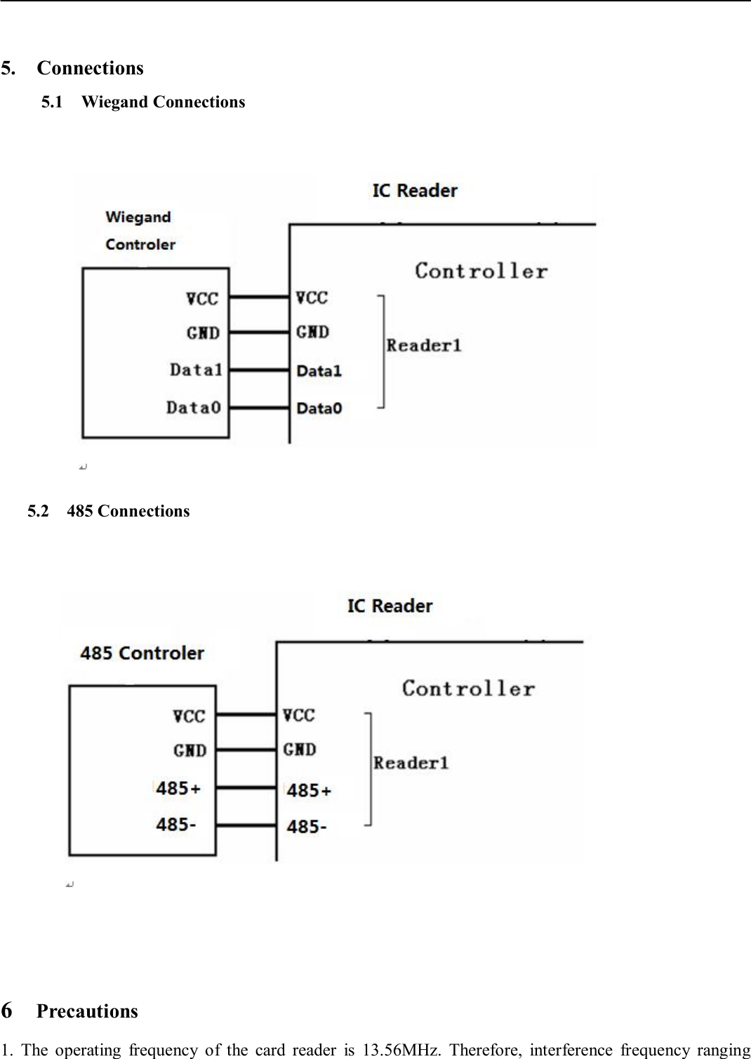 5. Connections5.1    Wiegand Connections5.2    485 Connections 6    Precautions 1. The  operating  frequency  of  the  card  reader  is  13.56MHz.  Therefore,  interference  frequency  ranging