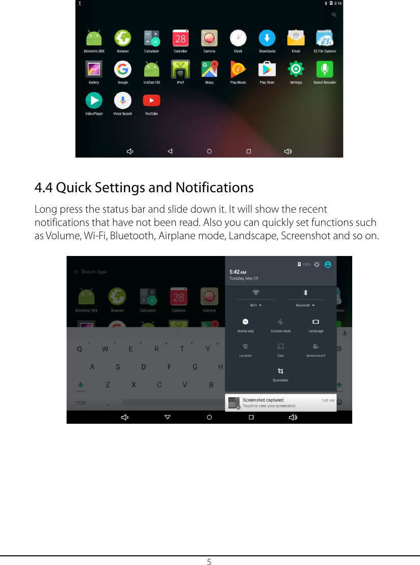 5 4.4 Quick Settings and Notifications Long press the status bar and slide down it. It will show the recent notifications that have not been read. Also you can quickly set functions such as Volume, Wi-Fi, Bluetooth, Airplane mode, Landscape, Screenshot and so on. 