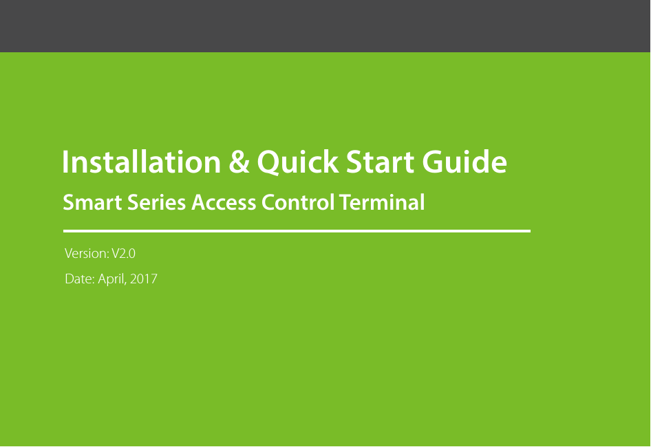        Installation &amp; Quick Start Guide Smart Series Access Control Terminal  Version: V2.0 Date: April, 2017 