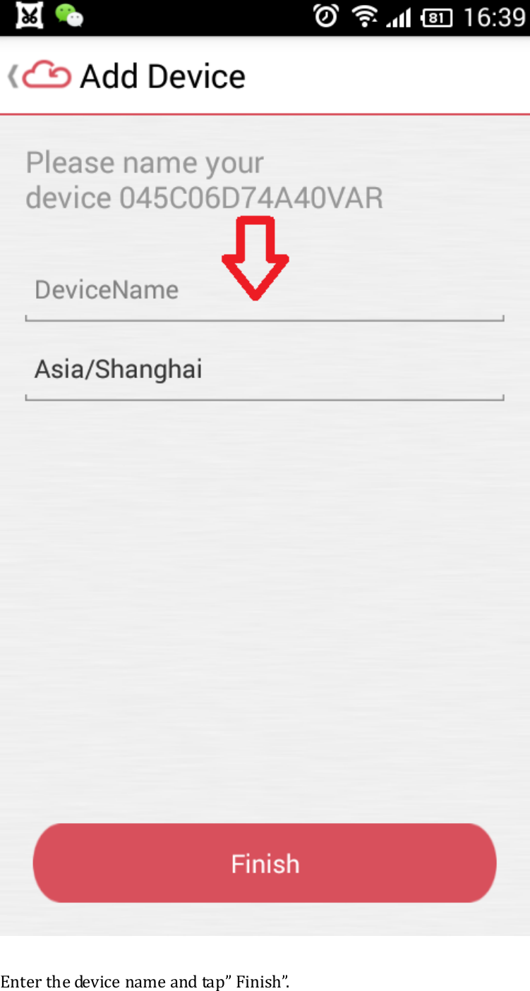    Enter the device name and tap&rdquo; Finish&rdquo;. 