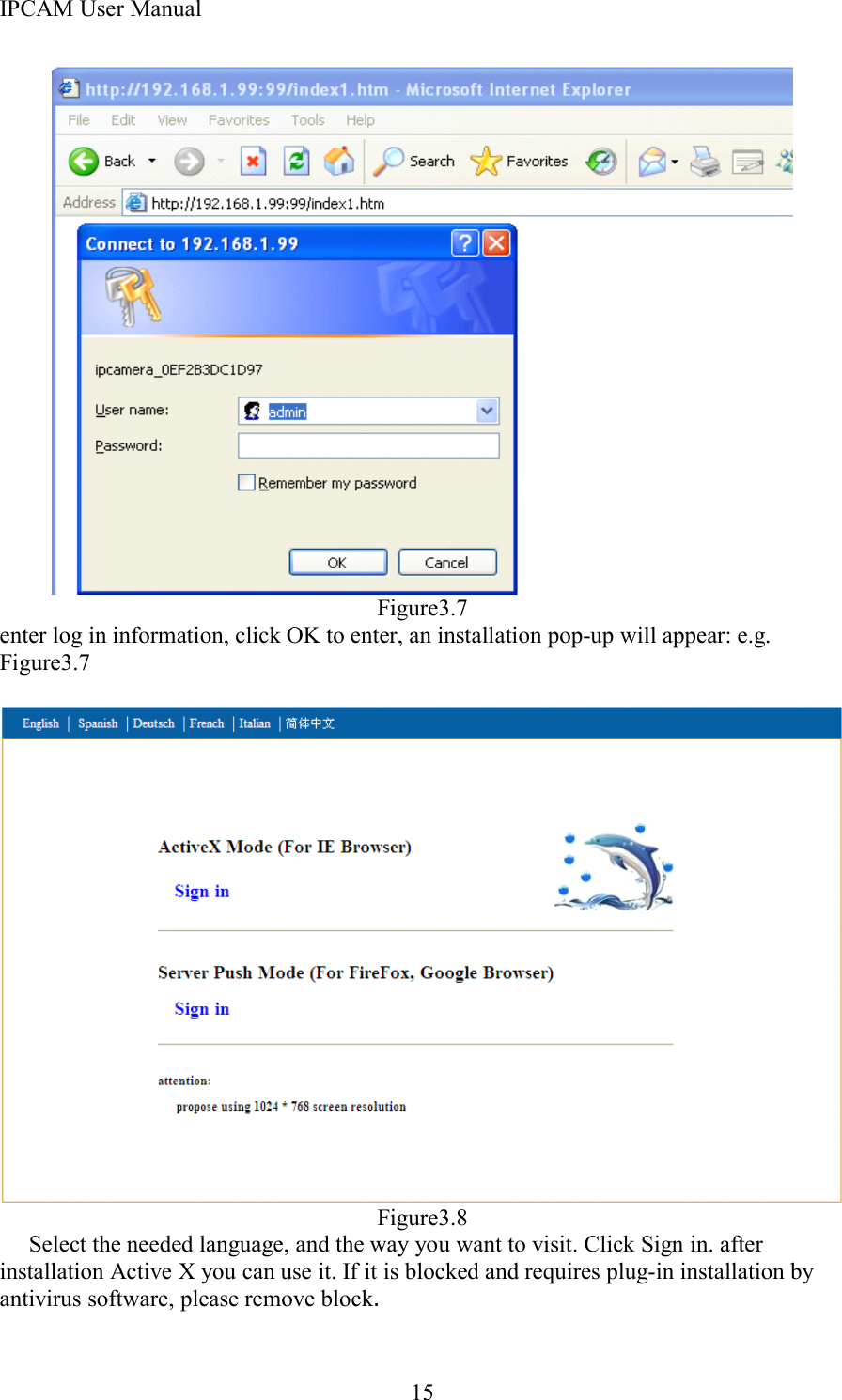 IPCAM User Manual15Figure3.7enter log in information, click OK to enter, an installation pop-up will appear : e.g.Figure3.7Figure3.8Select the needed language, and the way you want to visit. Click Sign in. afterinstallation Active X you can use it. If it is blocked and requires plug-in installation byantivirus software, please remove block .