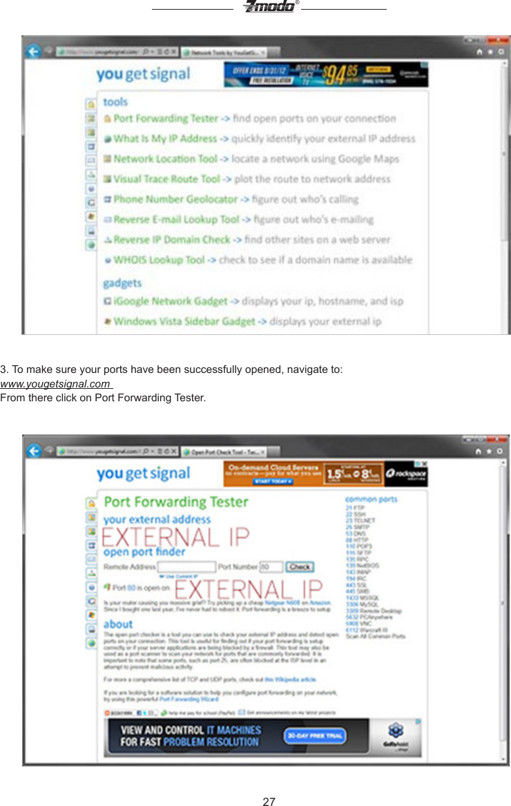 27&reg;3. To make sure your ports have been successfully opened, navigate to: www.yougetsignal.com From there click on Port Forwarding Tester.