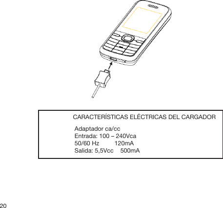 20      CARACTERÍSTICAS ELÉCTRICAS DEL CARGADOR    Adaptador ca/cc    Entrada: 100 – 240Vca    50/60 Hz         120mA    Salida: 5,5Vcc    500mA