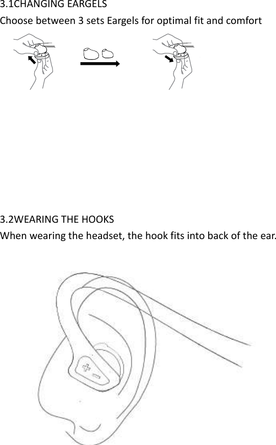  3.1CHANGING EARGELS Choose between 3 sets Eargels for optimal fit and comfort         3.2WEARING THE HOOKS When wearing the headset, the hook fits into back of the ear.                    