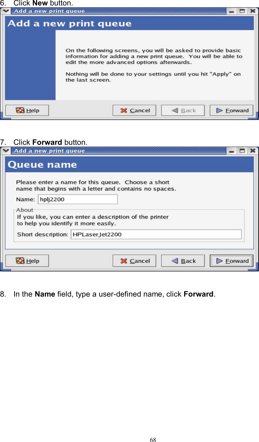   68  6.  Click New button.    7.  Click Forward button.    8.  In the Name field, type a user-defined name, click Forward. 