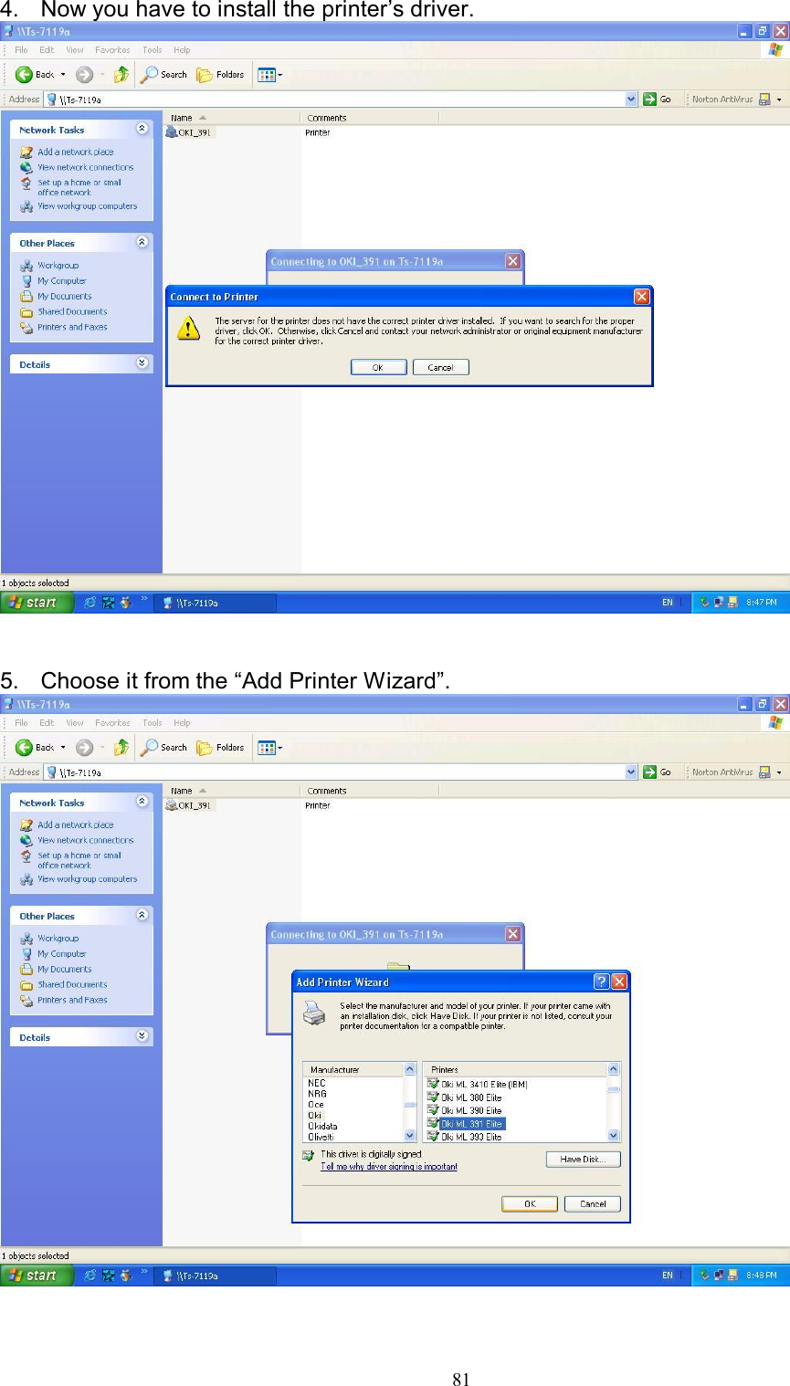                                                                                             81  4.  Now you have to install the printer&rsquo;s driver.    5.  Choose it from the &ldquo;Add Printer Wizard&rdquo;.   