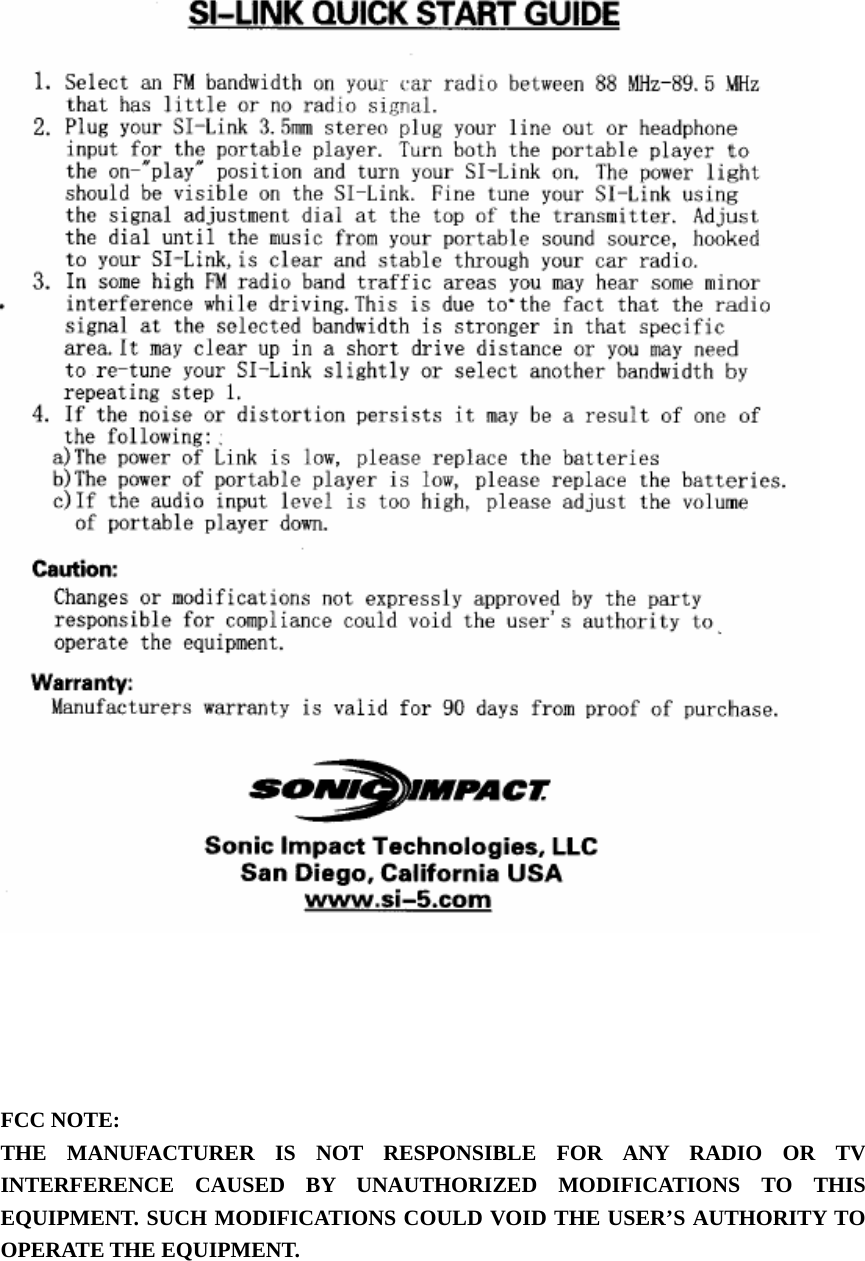      FCC NOTE:   THE MANUFACTURER IS NOT RESPONSIBLE FOR ANY RADIO OR TV INTERFERENCE CAUSED BY UNAUTHORIZED MODIFICATIONS TO THIS EQUIPMENT. SUCH MODIFICATIONS COULD VOID THE USER’S AUTHORITY TO OPERATE THE EQUIPMENT.  