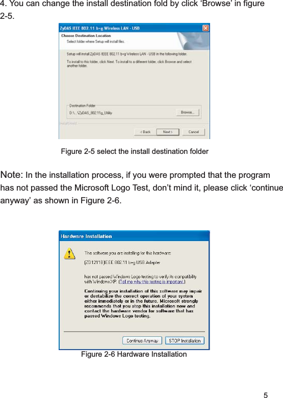 54. You can change the install destination fold by click ‘Browse’ in figure 2-5.Figure 2-5 select the install destination folderNote: In the installation process, if you were prompted that the program has not passed the Microsoft Logo Test, don’t mind it, please click ‘continue anyway’ as shown in Figure 2-6.Figure 2-6 Hardware Installation