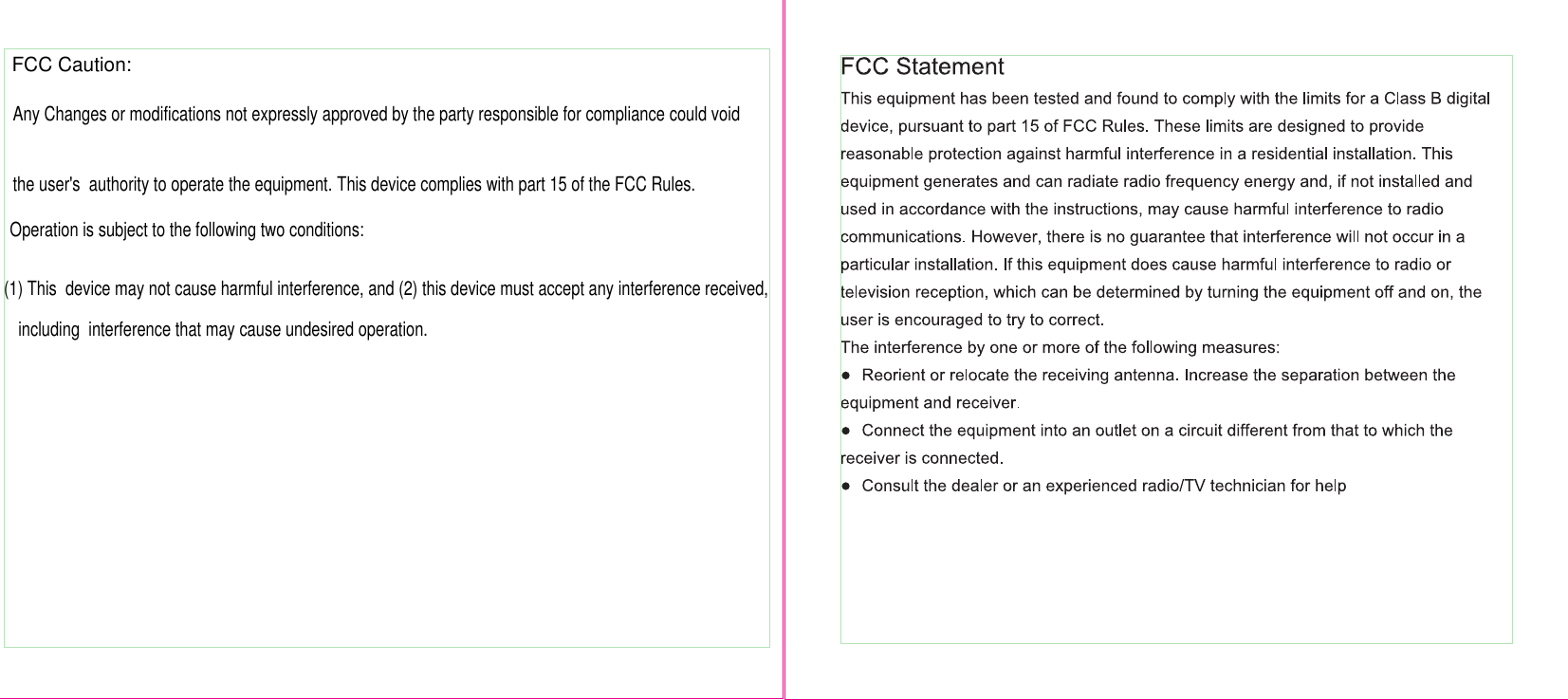 FCC Caution:Any Changes or modifications not expressly approved by the party responsible for compliance could voidThis device complies with part 15 of the FCC Rules.the user&apos;s  authority to operate the equipment.    Operation is subject to the following two conditions: (1) This  device may not cause harmful interference, and (2) this device must accept any interference received, including  interference that may cause undesired operation.